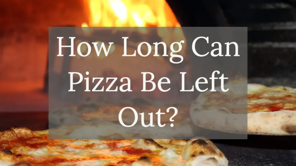 how-long-can-pizza-be-left-out-safely
