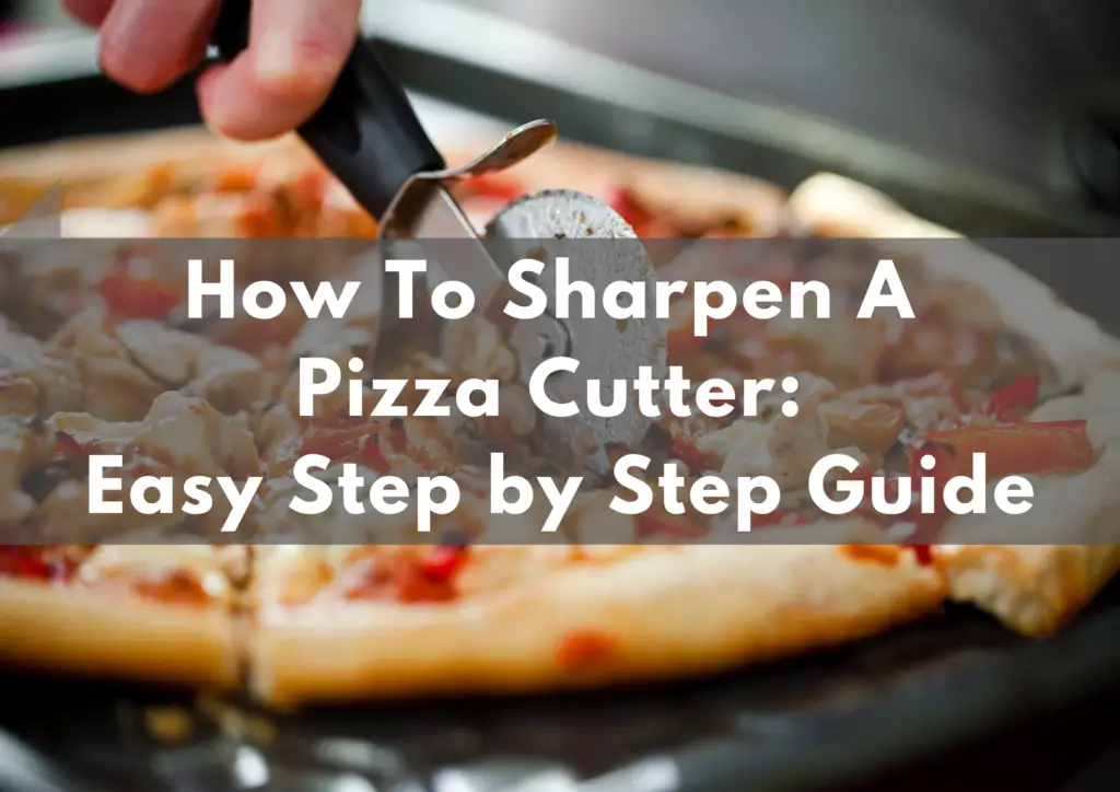 Easy Step by Step Guide To Sharpen A Pizza Cutter